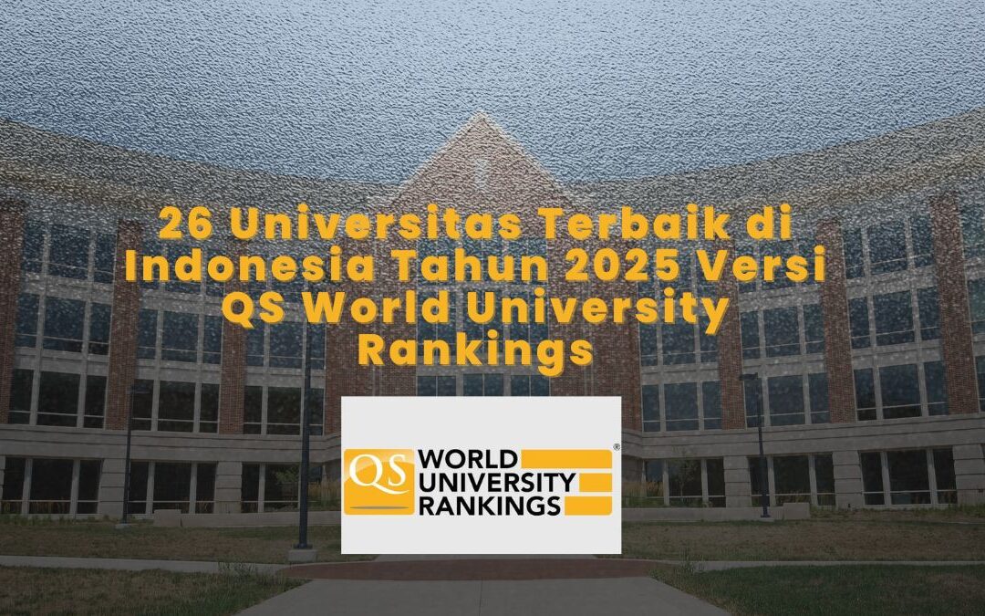 26 Universitas Terbaik di Indonesia Tahun 2025 Versi QS World University Rankings