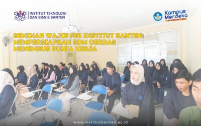 Seminar Wajib FEB Institut Banten: Mempersiapkan SDM Cerdas Menembus Dunia Kerja